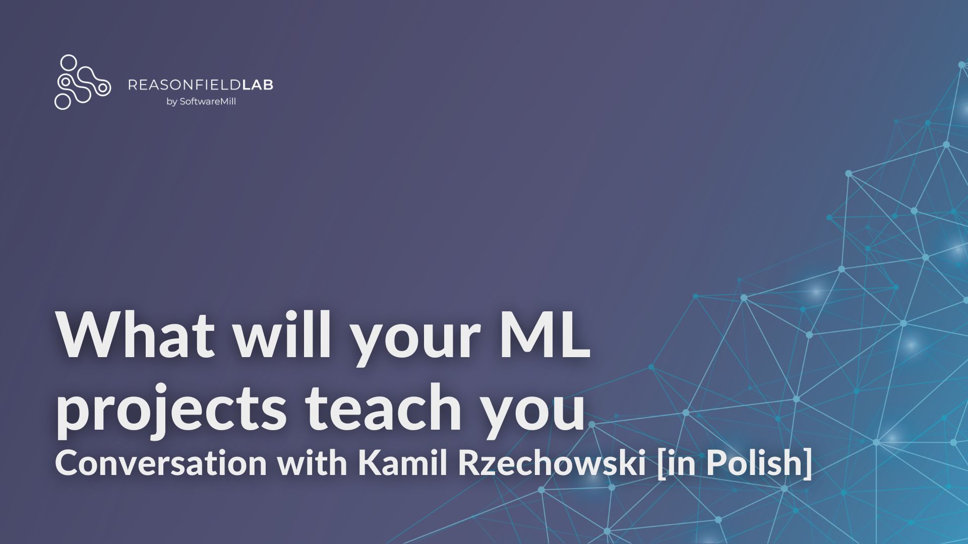 What will your ML projects teach you - podcast with Kamil Rzechowski [in Polish] webp image