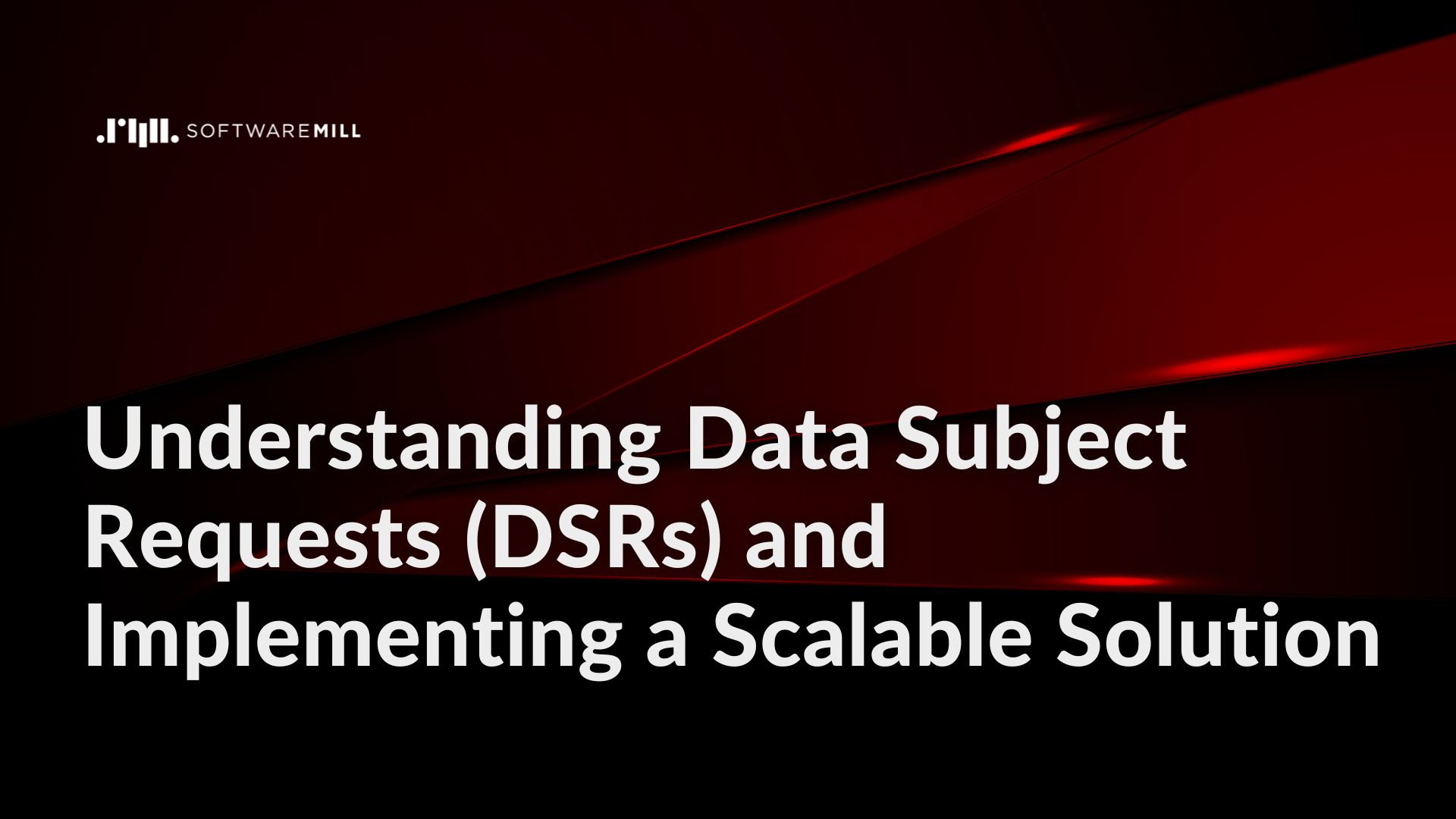 Understanding Data Subject Requests (DSRs) and Implementing a Scalable Solution webp image