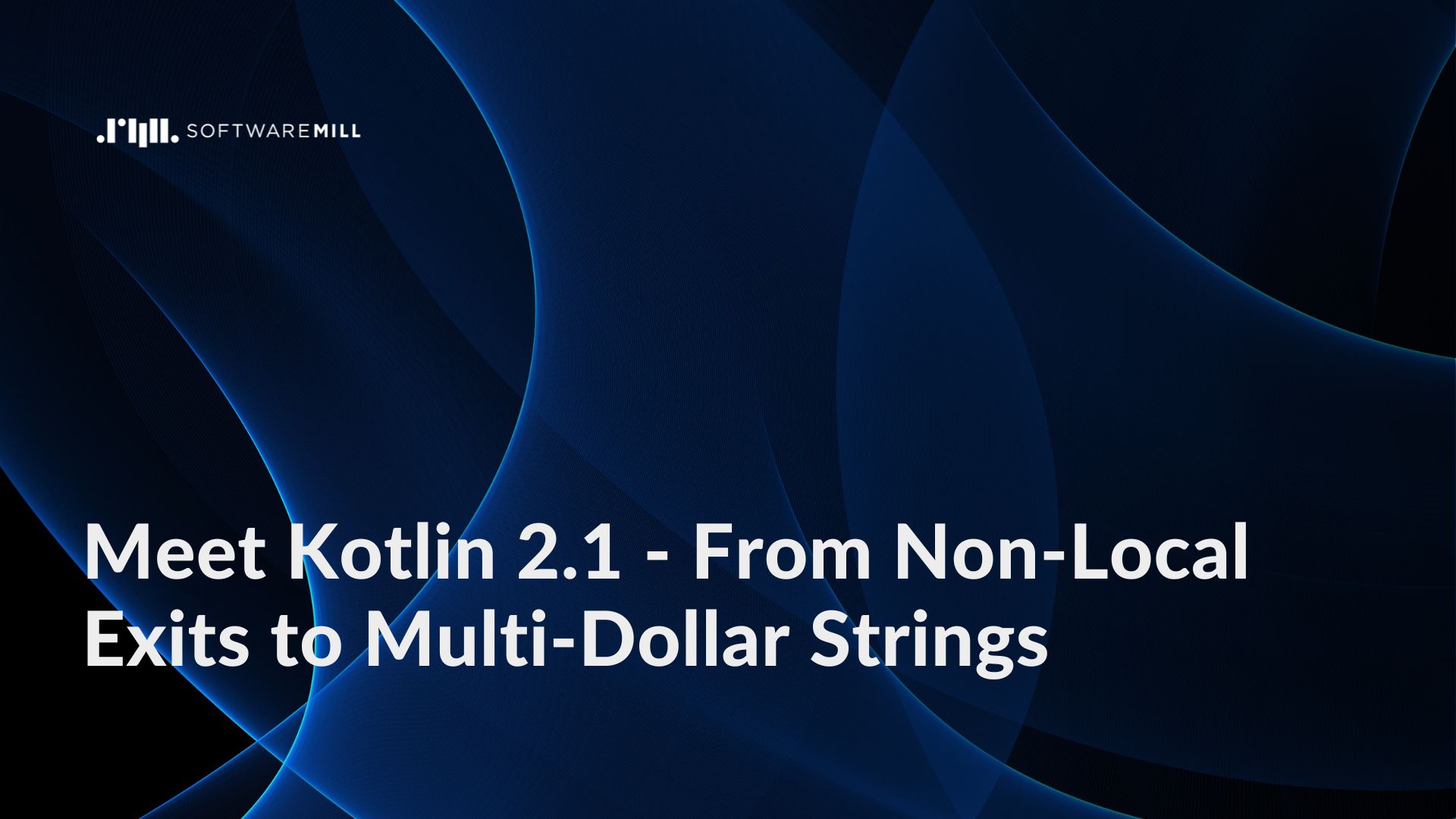 Meet Kotlin 2.1 - From Non-Local Exits to Multi-Dollar Strings webp image