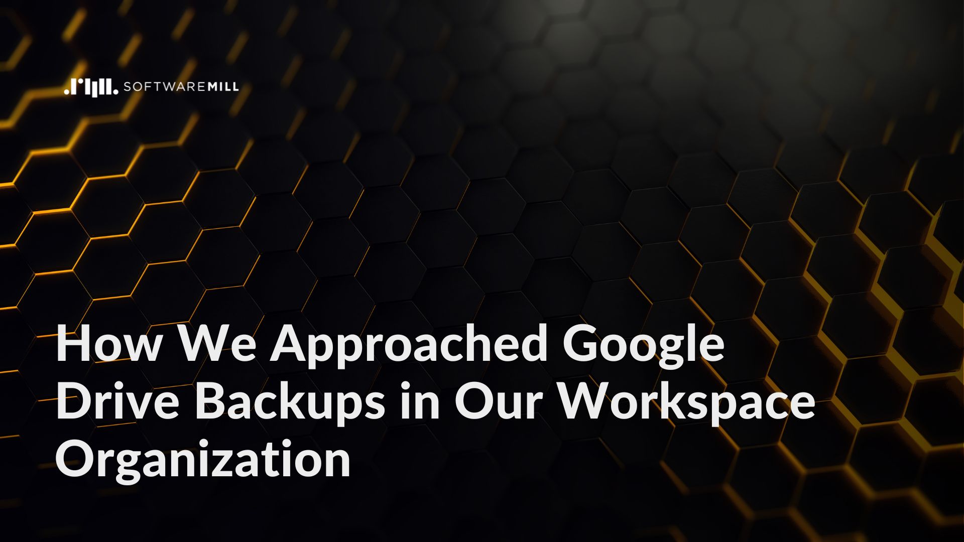 How We Approached Google Drive Backups in Our Workspace Organization webp image