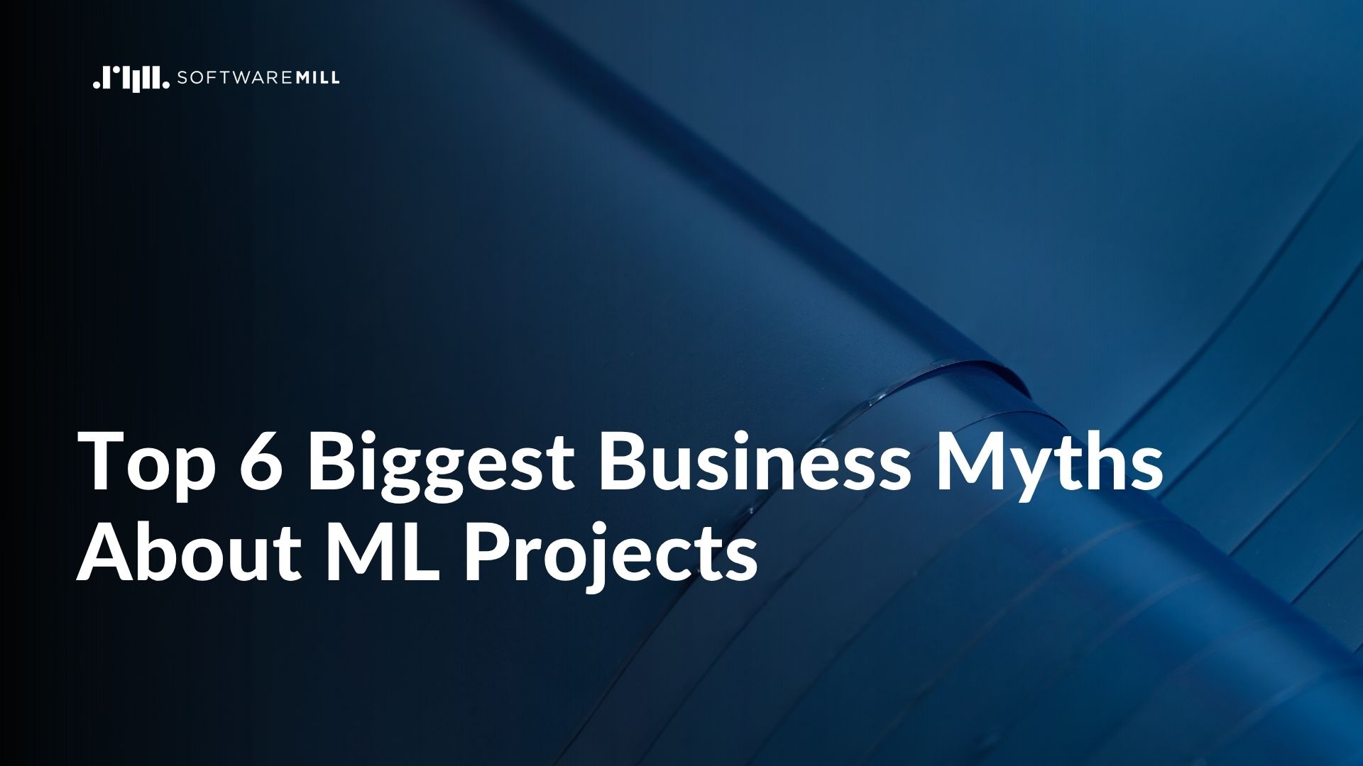 Top 6 Biggest Business Myths About ML Projects webp image