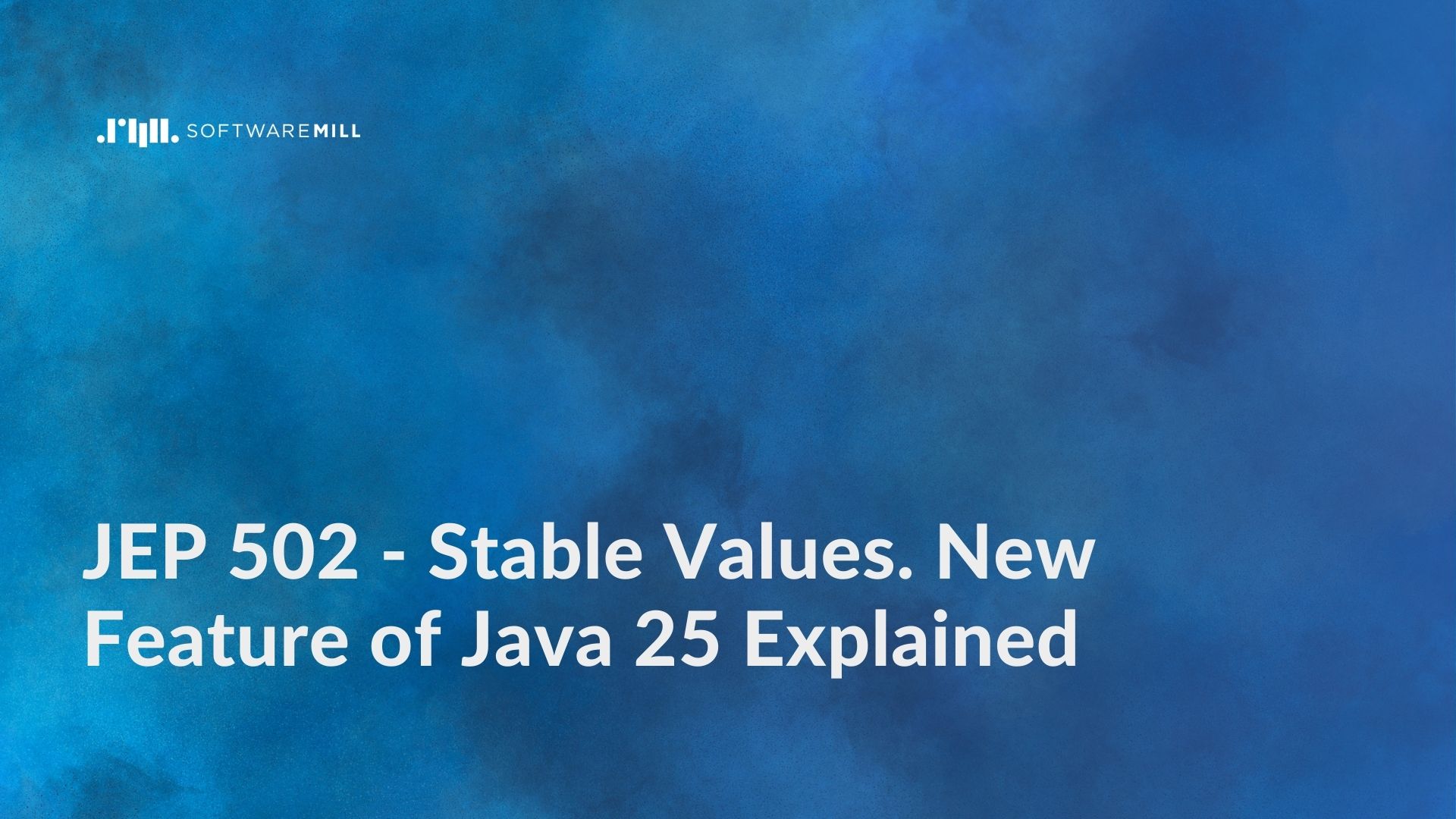 JEP 502 - Stable Values. New Feature of Java 25 Explained webp image