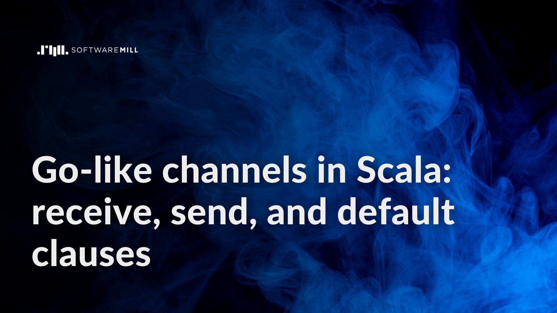 Go-like channels in Scala: receive, send, and default clauses webp image