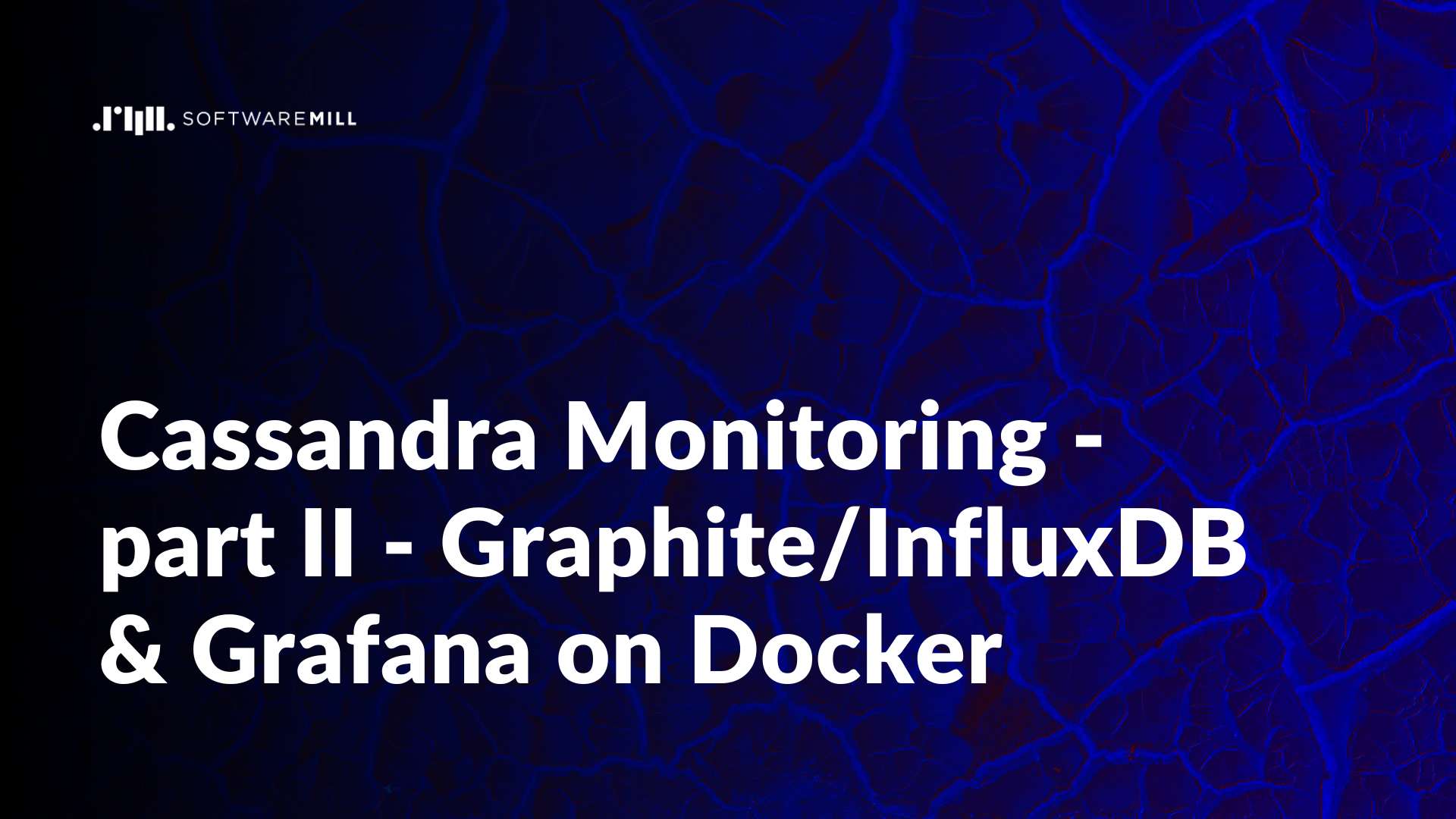 Cassandra Monitoring - part II - Graphite/InfluxDB & Grafana on Docker webp image