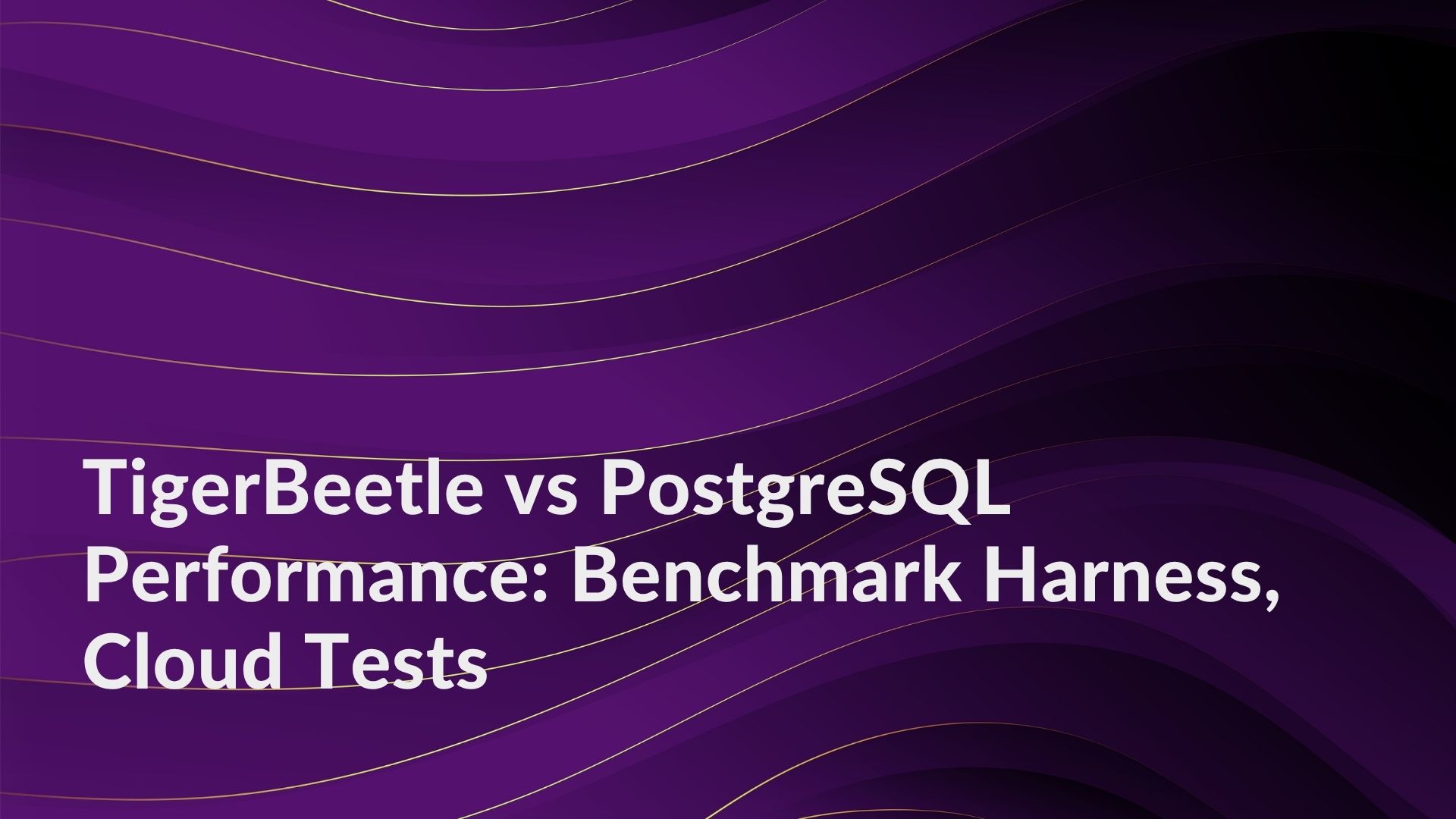 TigerBeetle vs PostgreSQL Performance: Benchmark Harness, Cloud Tests
