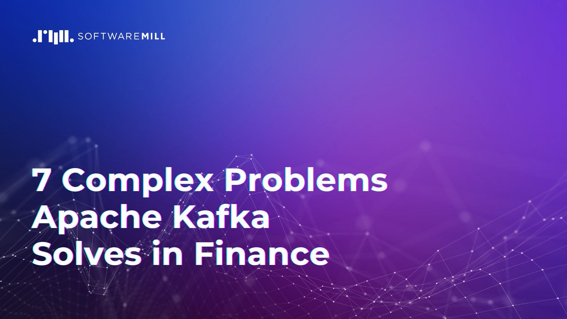 7 complex problems apache kafka solves in finance
